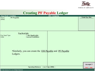 Creating  PF Payable  Ledger Similarly, you can create the  ESI Payable  and  PF Payable  Ledgers. 