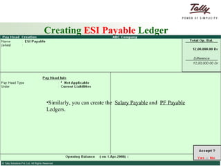 Creating  ESI Payable  Ledger Similarly, you can create the  Salary Payable  and  PF Payable  Ledgers. 
