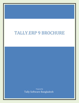 Prepared By
Tally Software Bangladesh
TALLY.ERP 9 BROCHURE
 