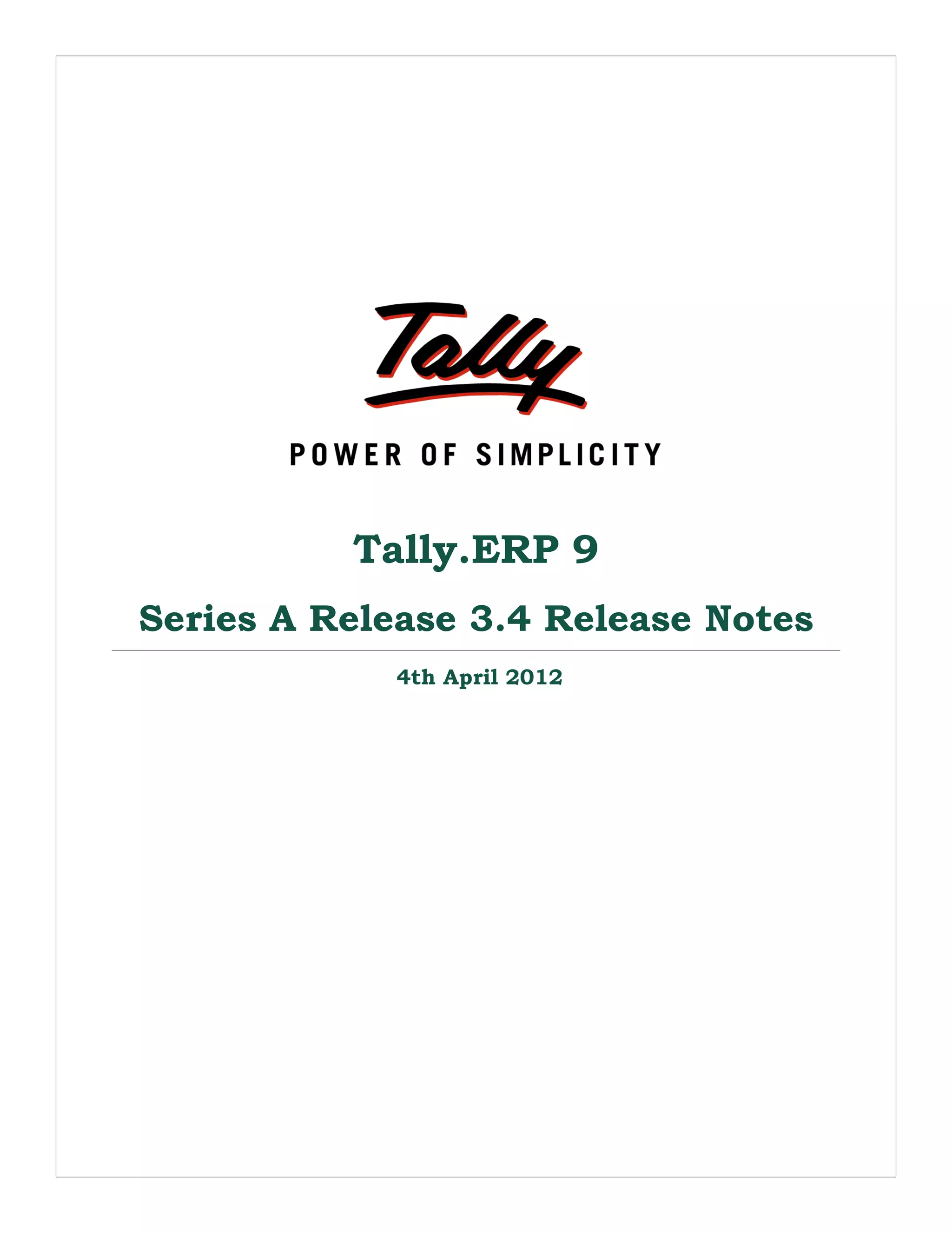 Tally.ERP 9 
Series A Release 3.4 Release Notes 
4th April 2012 
 
