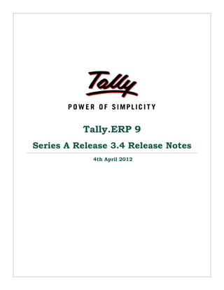 Tally.ERP 9 
Series A Release 3.4 Release Notes 
4th April 2012 
 
