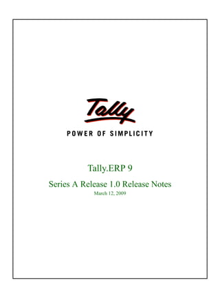 Tally.ERP 9
Series A Release 1.0 Release Notes
March 12, 2009
 