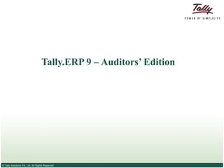 © Tally Solutions Pvt. Ltd. All Rights Reserved
Tally.ERP 9 – Auditors’ Edition
 