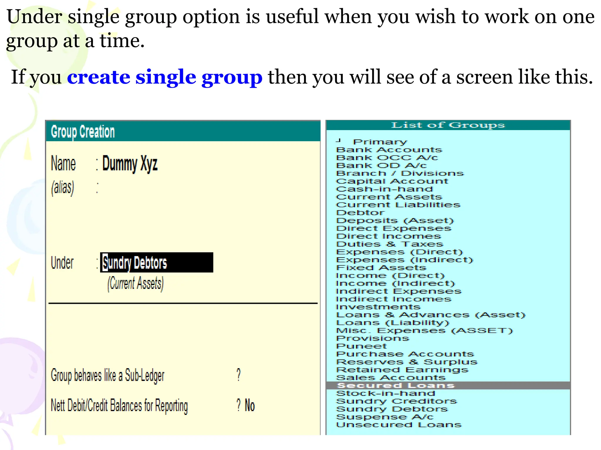 Under single group option is useful when you wish to work on one
group at a time.
If you create single group then you will see of a screen like this.
 
