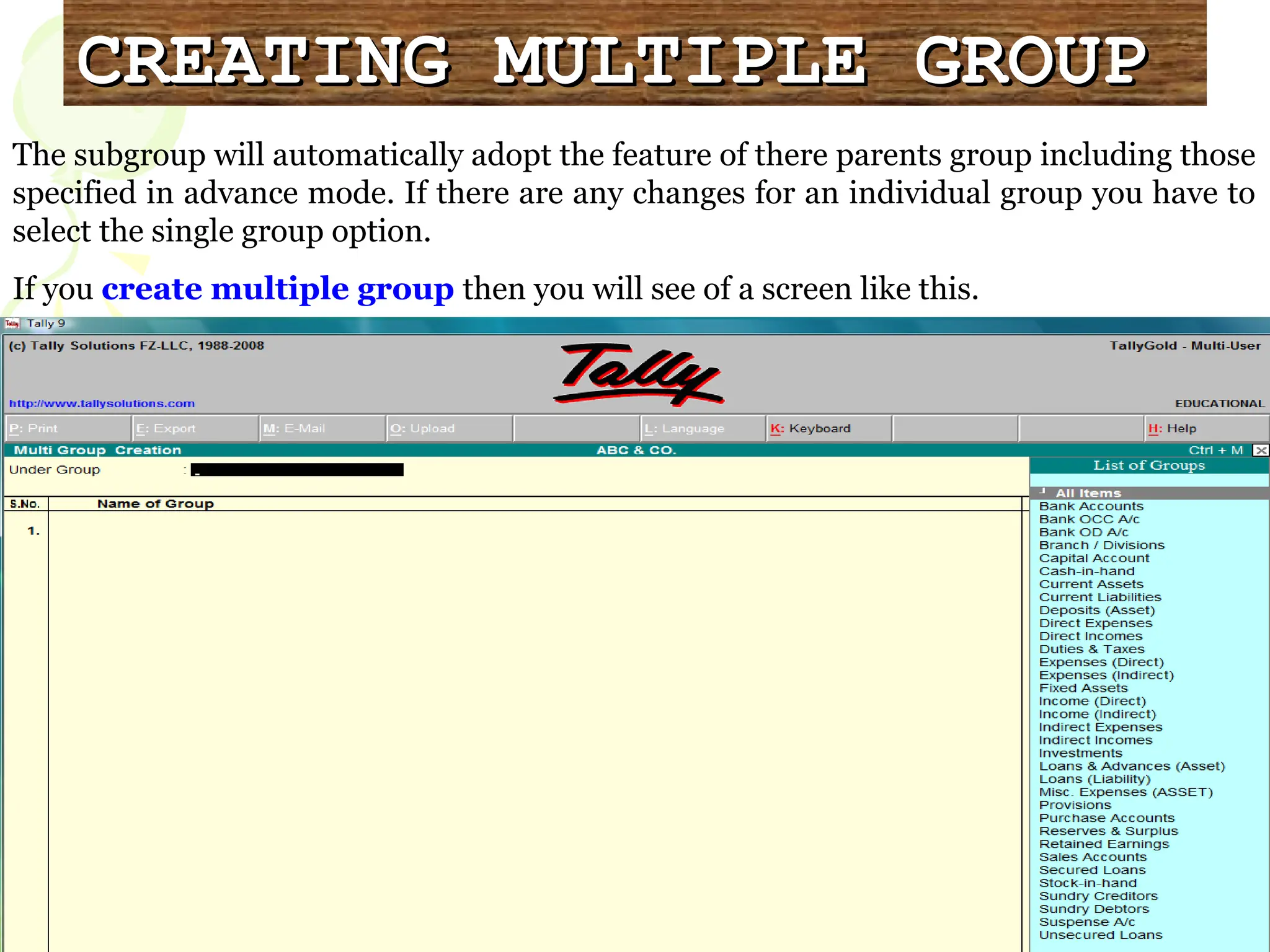 CREATING MULTIPLE GROUP
CREATING MULTIPLE GROUP
The subgroup will automatically adopt the feature of there parents group including those
specified in advance mode. If there are any changes for an individual group you have to
select the single group option.
If you create multiple group then you will see of a screen like this.
 
