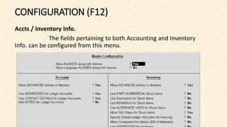 CONFIGURATION (F12)
Accts / Inventory Info.
The fields pertaining to both Accounting and Inventory
Info. can be configured from this menu.
 