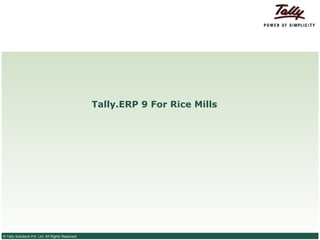 Tally.ERP 9 For Rice Mills




© Tally Solutions Pvt. Ltd. All Rights Reserved
 
