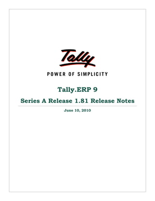 Tally.ERP 9
Series A Release 1.81 Release Notes
             June 10, 2010
 