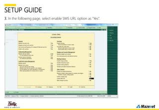 SETUP GUIDE
3. In the following page, select enable SMS URL option as “Yes”.
 