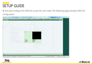 SETUP GUIDE
4. And also configure the SMS link as per the user need. The following page provides SMS link
configuration.
 
