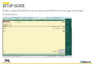SETUP GUIDE
5. After configure the SMS link user can able to send SMS from voucher page. For example,
Purchase entry is
.
 