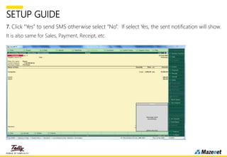SETUP GUIDE
7. Click “Yes” to send SMS otherwise select “No”. If select Yes, the sent notification will show.
It is also same for Sales, Payment, Receipt, etc.
 