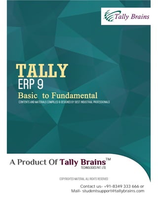 Contact us- +91-8349 333 666 or 
Mail- studentsupport@tallybrains.com 
 
