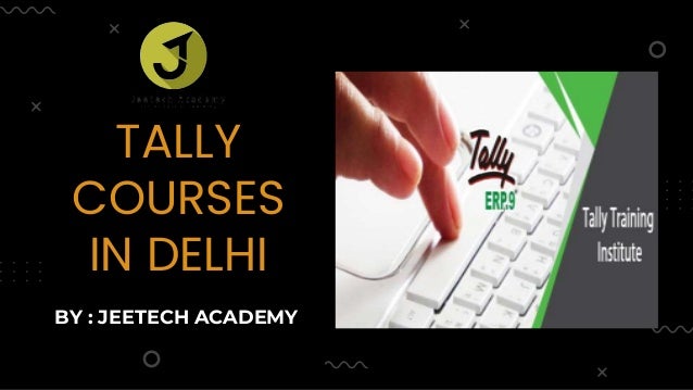 TALLY
COURSES
IN DELHI
BY : JEETECH ACADEMY
 