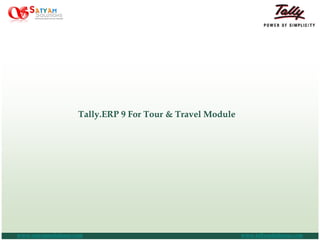 Tally.ERP 9 For Tour & Travel Module
www.satyamsolutions.com www.tallysolutionss.com
 