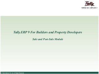 Tally.ERP 9 For Builders and Property Developers

                                                  Sale and Post-Sale Module




© Tally Solutions Pvt. Ltd. All Rights Reserved
 