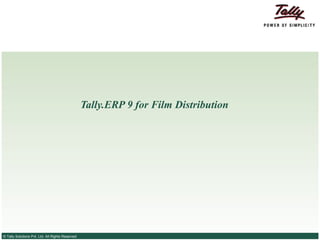 Tally.ERP 9 for Film Distribution




© Tally Solutions Pvt. Ltd. All Rights Reserved
 