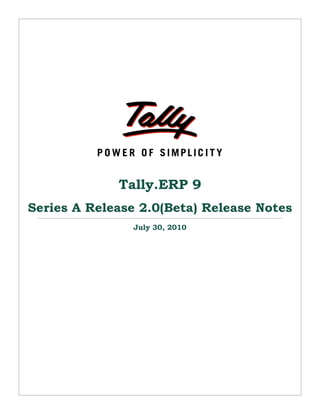 Tally.ERP 9
Series A Release 2.0(Beta) Release Notes
July 30, 2010
 