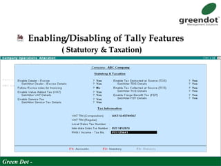 Enabling/Disabling of Tally Features
( Statutory & Taxation)
Green Dot -
 