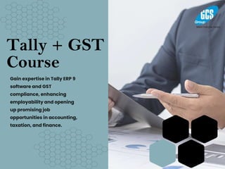 Tally + GST
Course
Gain expertise in Tally ERP 9
software and GST
compliance, enhancing
employability and opening
up promising job
opportunities in accounting,
taxation, and finance.
 