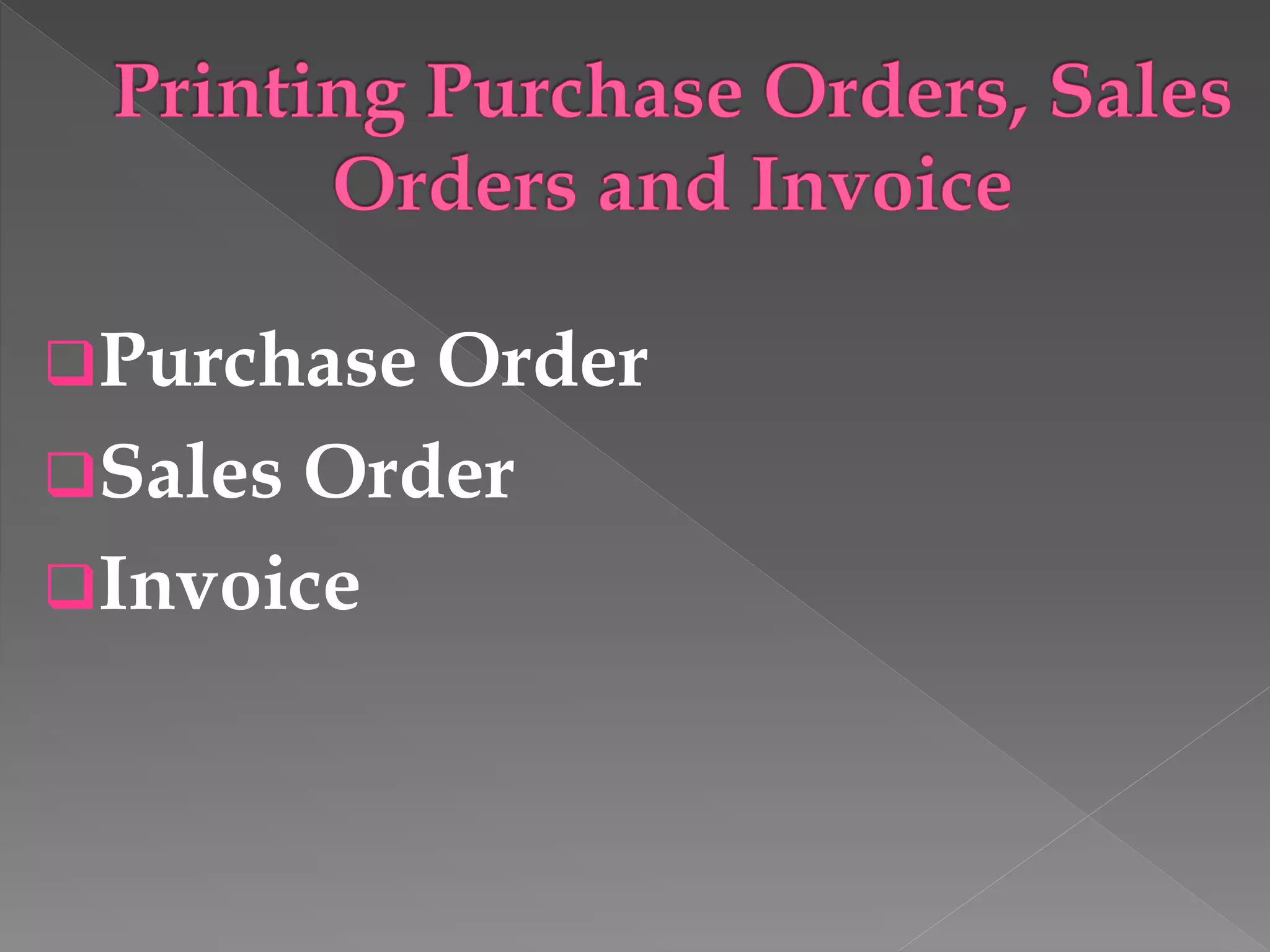 Purchase Order
Sales Order
Invoice
 