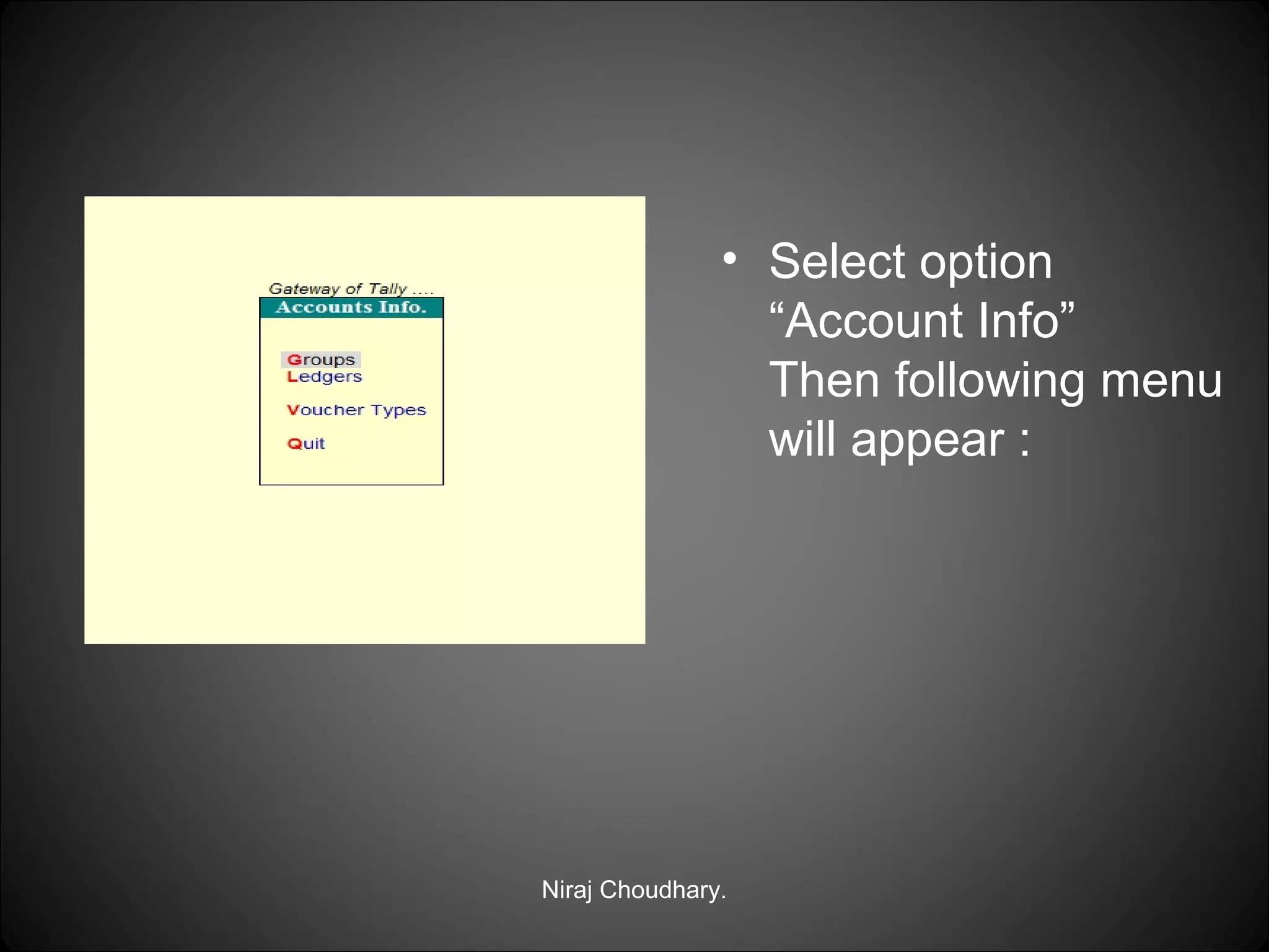 • Select option
“Account Info”
Then following menu
will appear :

Niraj Choudhary.

 