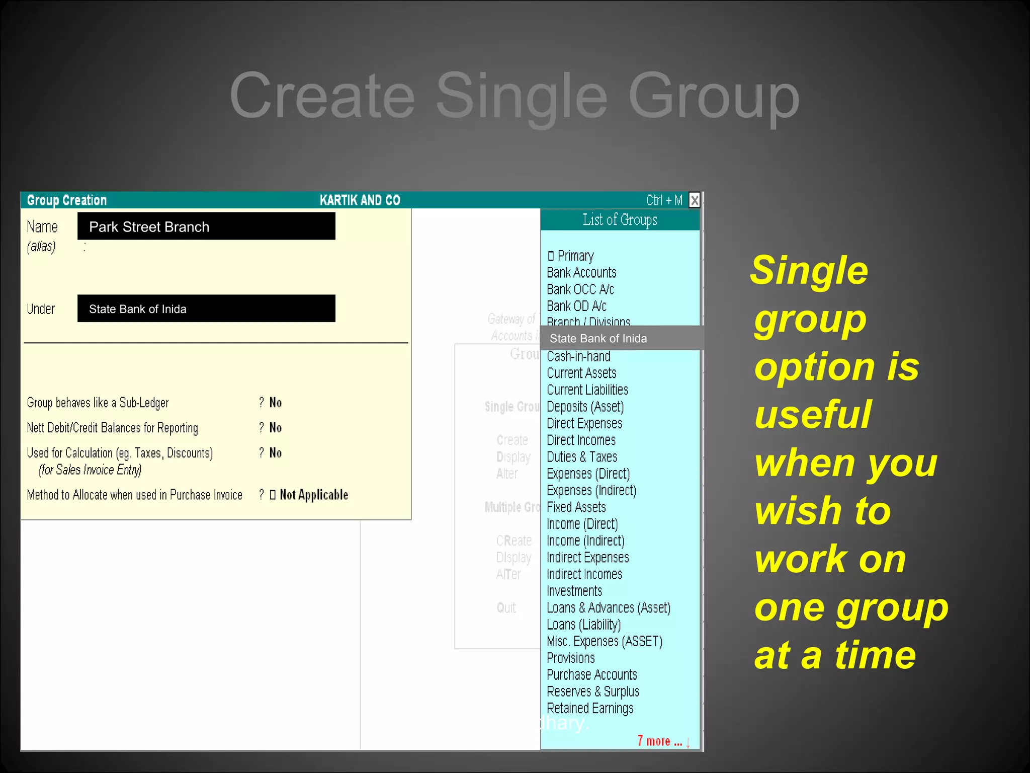 Create Single Group
Park Street Branch

State Bank of Inida
State Bank of Inida

Niraj Choudhary.

Single
group
option is
useful
when you
wish to
work on
one group
at a time

 