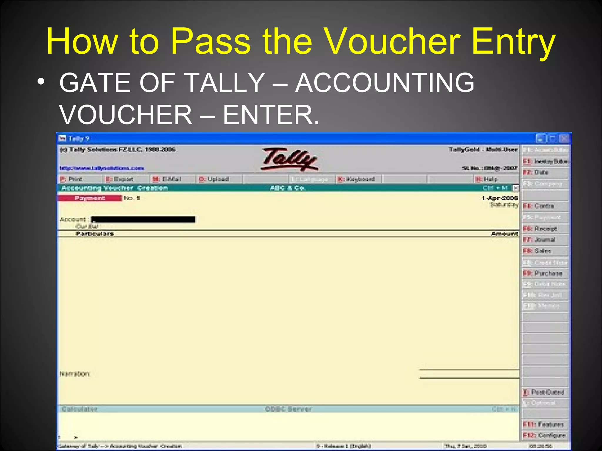 How to Pass the Voucher Entry
• GATE OF TALLY – ACCOUNTING
VOUCHER – ENTER.

Niraj Choudhary.

 