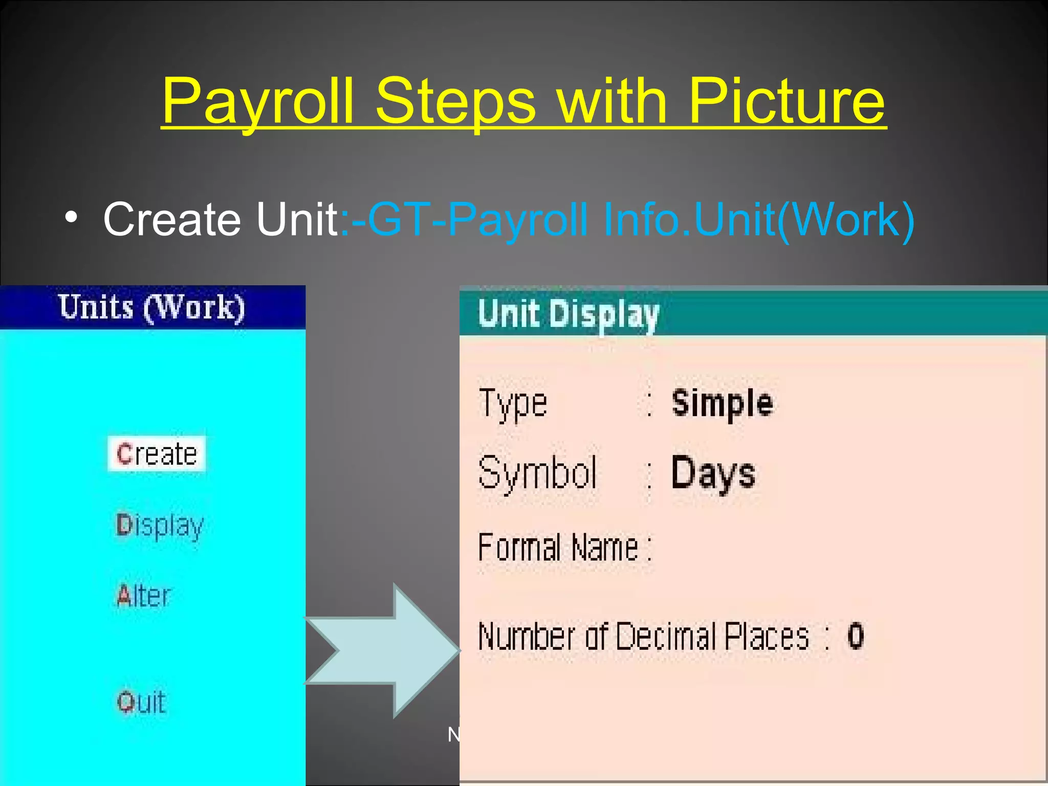 Payroll Steps with Picture
• Create Unit:-GT-Payroll Info.Unit(Work)

Niraj Choudhary.

 