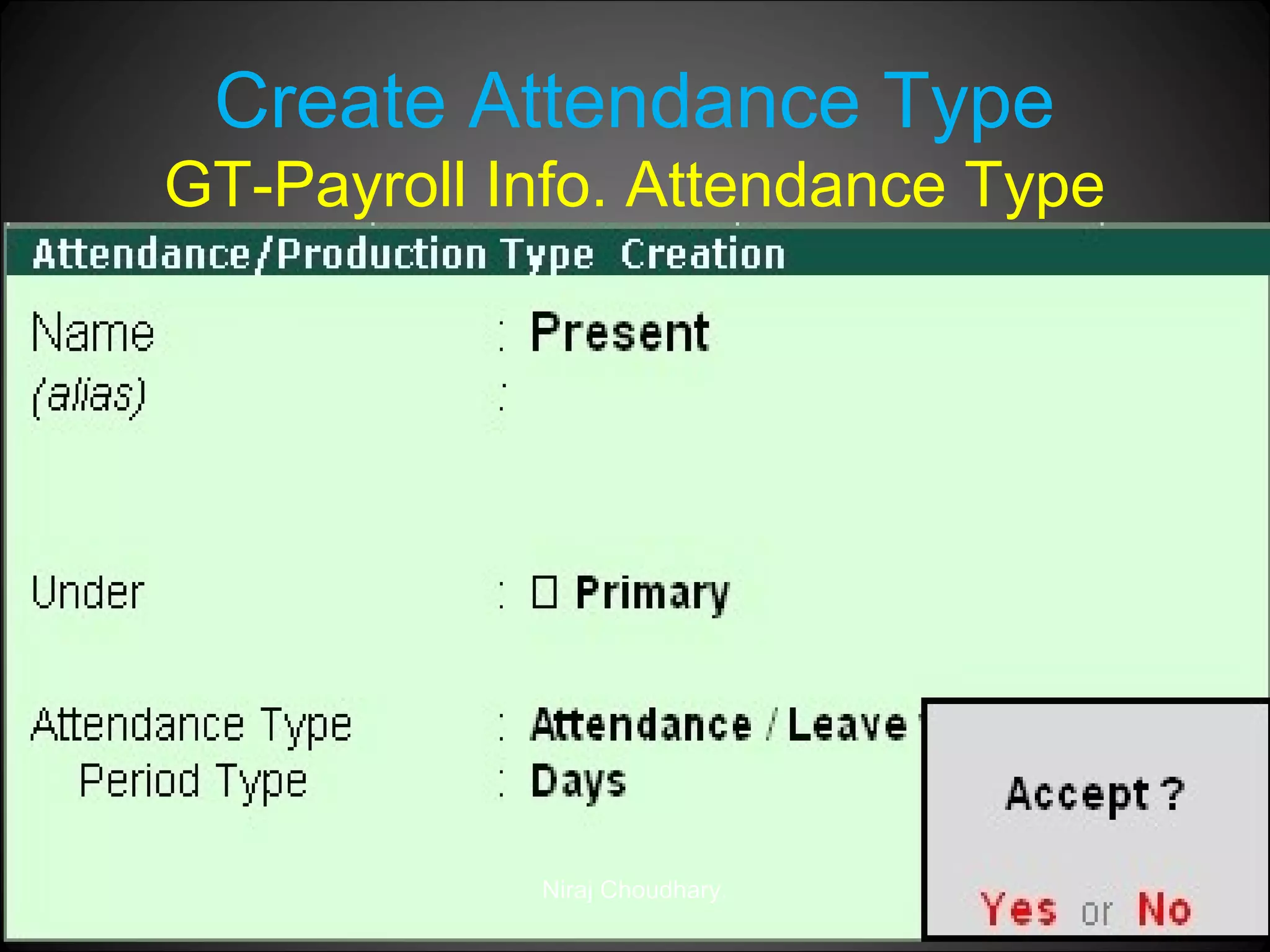 Create Attendance Type
GT-Payroll Info. Attendance Type

Niraj Choudhary.

 