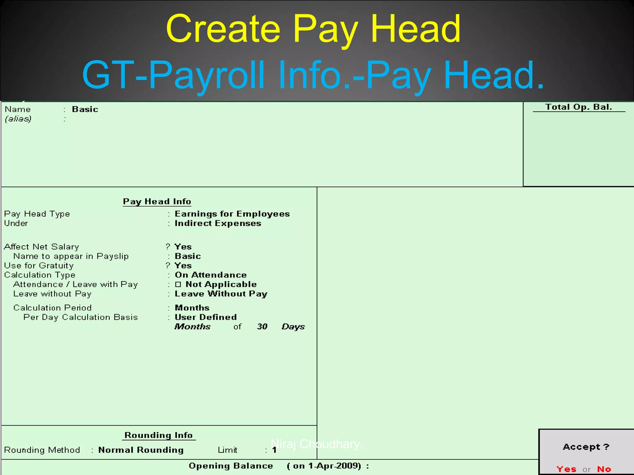 Create Pay Head
GT-Payroll Info.-Pay Head.

Niraj Choudhary.

 
