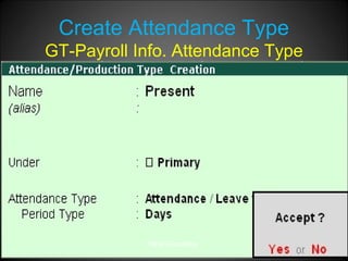 Create Attendance Type
GT-Payroll Info. Attendance Type

Niraj Choudhary.

 