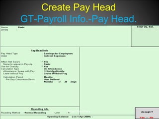 Create Pay Head
GT-Payroll Info.-Pay Head.

Niraj Choudhary.

 