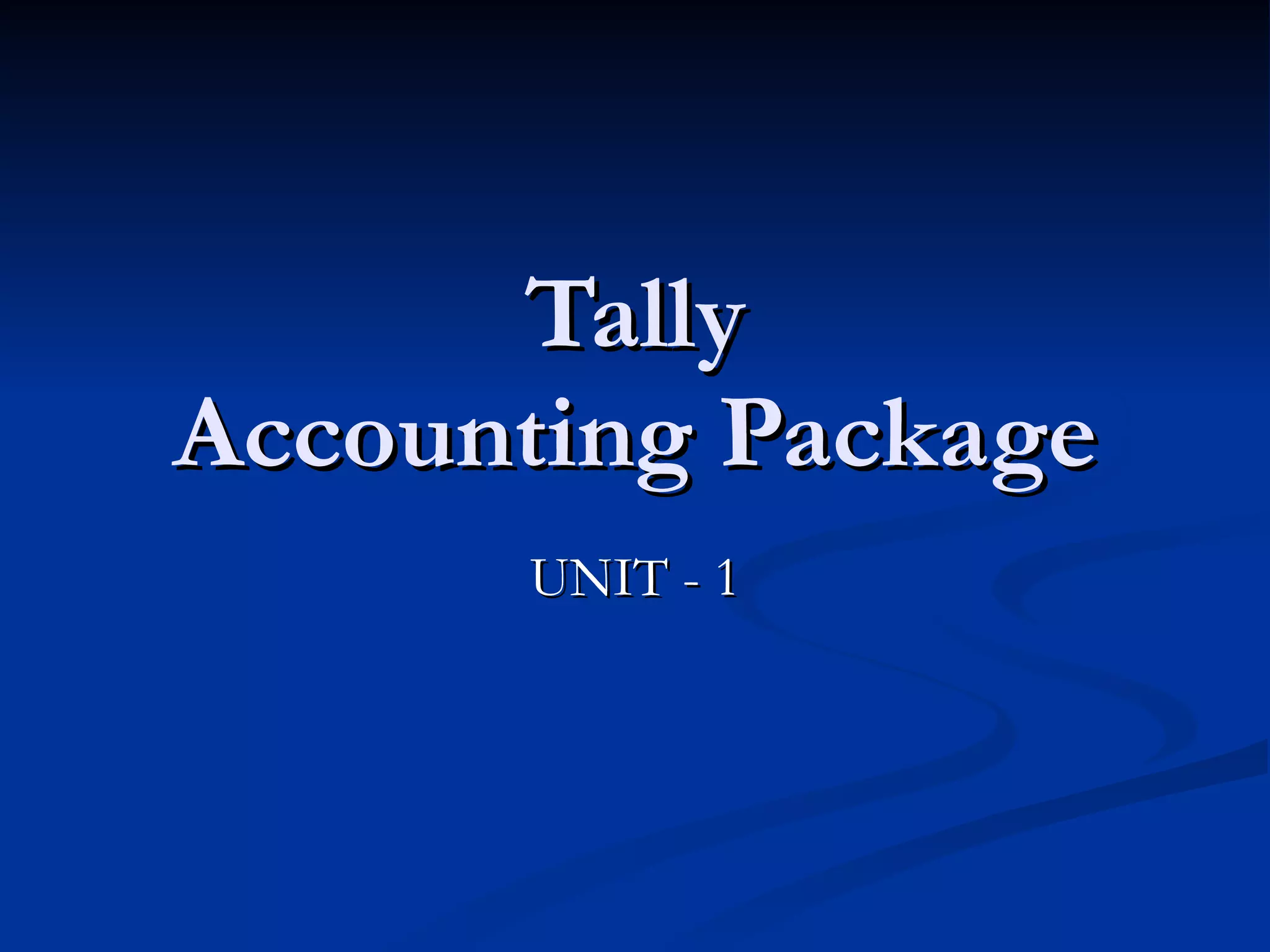 Tally Accounting Package UNIT - 1 