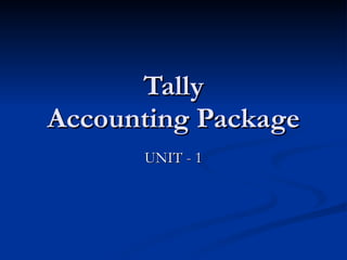 Tally Accounting Package UNIT - 1 