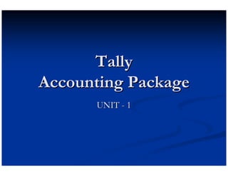 Tally
Accounting Package
      UNIT - 1
 