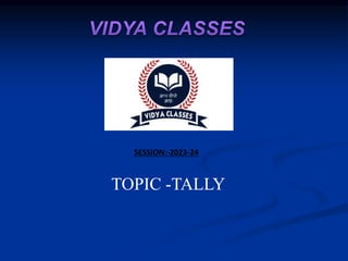 TOPIC -TALLY
SESSION:-2023-24
 