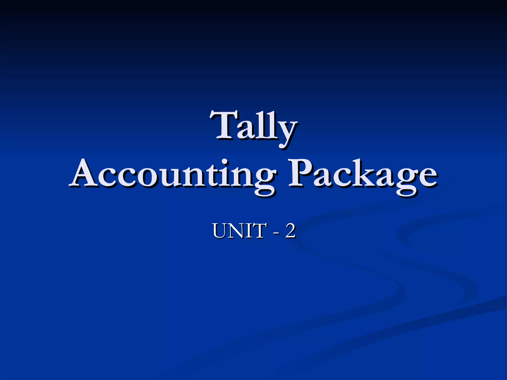 Tally Accounting Package UNIT - 2 