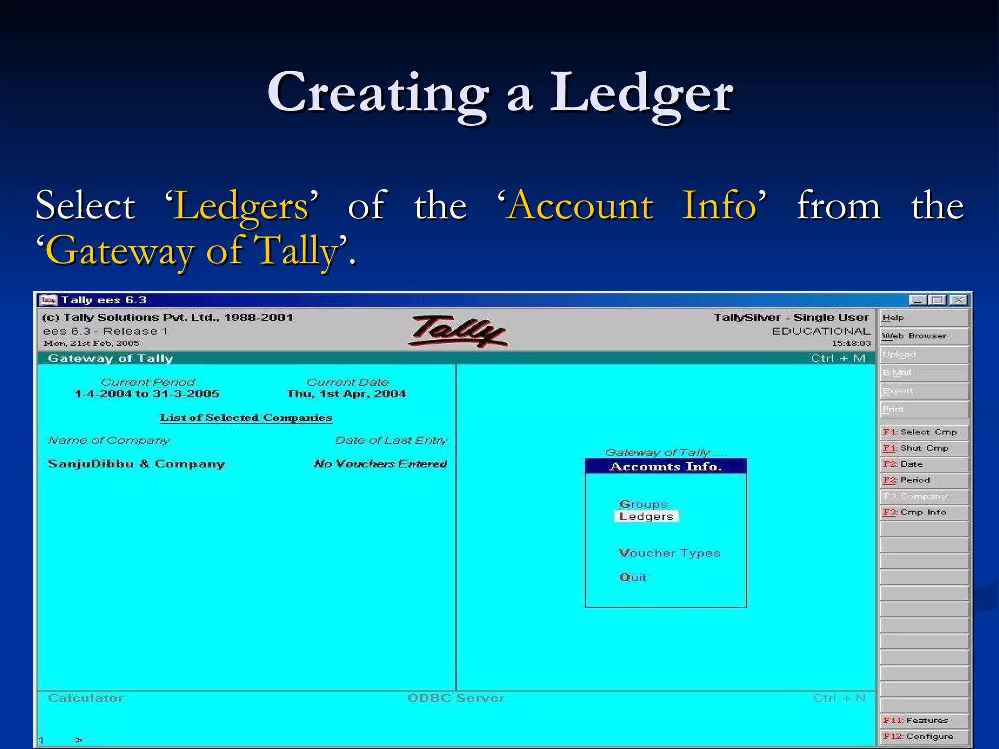 Creating a Ledger Select ‘ Ledgers ’ of the ‘ Account Info ’ from the ‘ Gateway of Tally ’.  