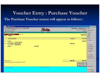 Voucher Entry : Purchase Voucher
The Purchase Voucher screen will appear as follows :
 