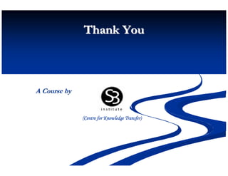 Thank You



A Course by


              (Centre for Knowledge Transfer)
 