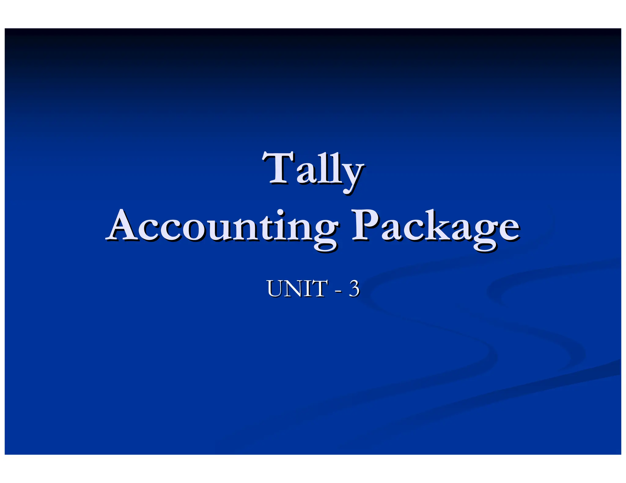 Tally
Tally
Accounting Package
Accounting Package
UNIT
UNIT -
- 3
3
 
