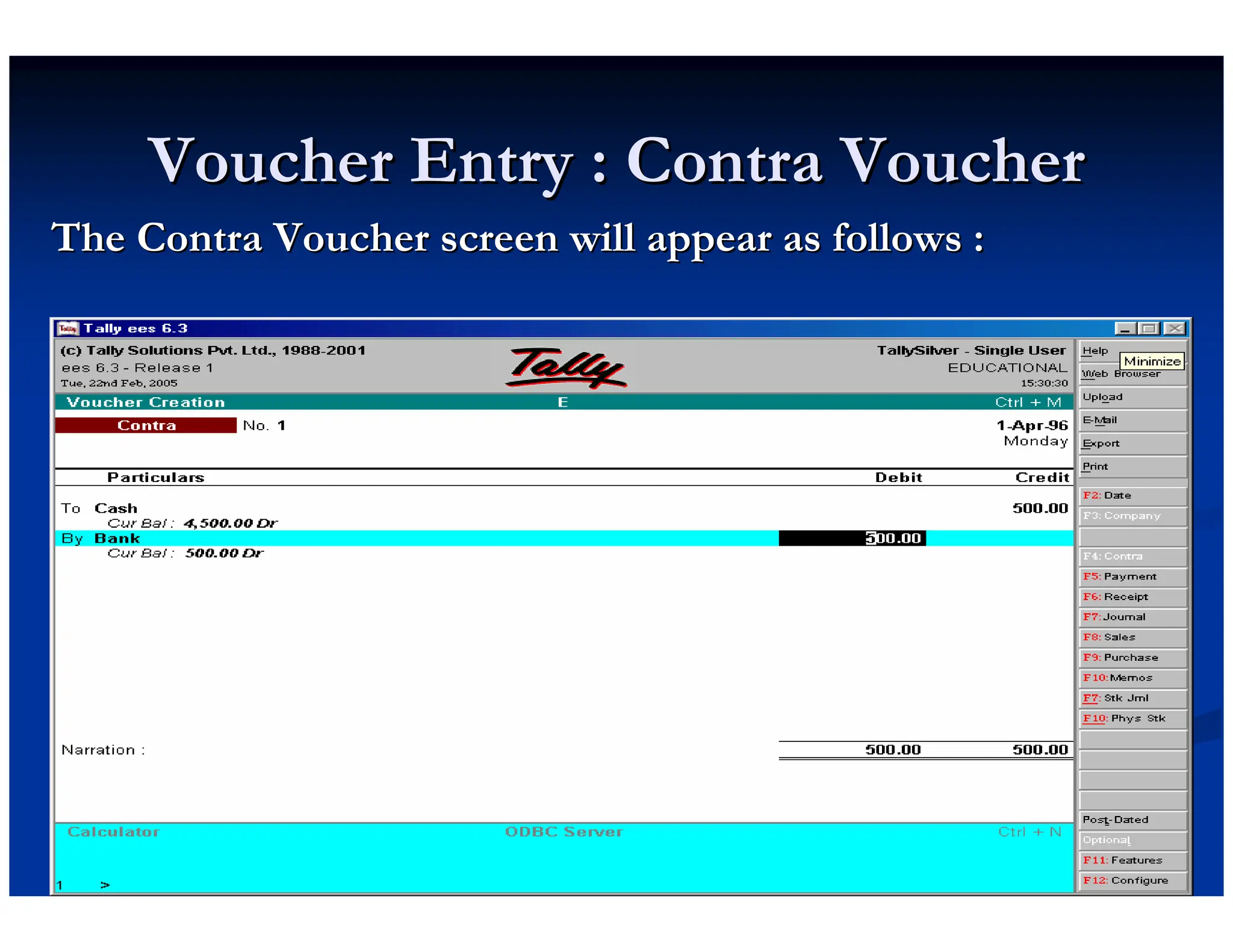 Voucher Entry : Contra Voucher
Voucher Entry : Contra Voucher
The Contra Voucher screen will appear as follows :
The Contra Voucher screen will appear as follows :
 