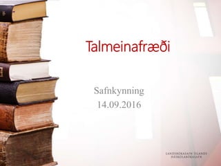 Talmeinafræði
Safnkynning
14.09.2016
 