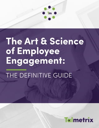 The Art & Science
of Employee
Engagement:
THE DEFINITIVE GUIDE
 