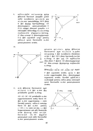 43
9. tupg;glj;jpy; fhl;bathW Ie;J
,Nyrhd Nfhy;fs; mtw;wpd; Kid
fspy; RahjPdkhf %l;lg;gl;L xU
rl;lg;gliy mikf;fpd;wJ. 900 N epiw
B ,y; ,Ue;J njhq;Ffpd;wJ. AD
epiyf;Fj;jha; mikAk;tz;zk; P,
(P, Q) vd;Dk; tpirfs; KiwNa A, D
vd;gtw;wpy; gpuNahfpj;J rl;lg;glyhdJ
rkepiyapy; epWj;jg;gl;Ls;sJ.
(P fpilahfTk; Q epiyf;Fj;jhfTk;)
P, Q ,d; gUkd;fs; ahJ? jifg;G
tupg;glk; %yk; Nfhy;fspy; cs;s
jifg;Gf;fisf; fhz;f.
10.
xg;gkhf %l;lg;gl;l Ie;J ,Nyrhd
Nfhy;fshy; Md rl;lg;gly; cUtpy;
fhl;bathW A ,y; RahjPdkhf gpizf;fg;
gl;Lk; C ,y; 100 N epiw njhq;ftplg;gl;Lk;
cs;sJ. B ,y; xU CB topNaahd
fpiltpir P ,dhy; AB epiyf;Fj;jhfTk;
BC fpilahfTk; ,Uf;FkhW rkepiyapy;
cs;sJ.
,q;F 0 0
DBC=DCB = 30 , ADB = 90
   MFk;.
P ,d; gUkidf; fhz;f. %l;L A ,y;
cs;s kWjhf;fj;jpd; fpil> epiyf;Fj;Jf;
$Wfisf; fhz;f. Nghtpd; FwpaPl;ilg;
gad;gLj;jp jifg;G tupg;glj;ij tiutjd;
%yk; Nfhy;fspy; cs;s jifg;Gf;fisf;
fhz;f.
11. vl;L ,Nyrhd Nfhy;fshy; Md
rl;lg;gly; A, B ,y; cs;s ,U
jhq;fpfspy; Xa;tpy; cs;sJ.
AD =AE = BC = BE jhq;fpfspy; cs;s
kWjhf;fq;fisf; fz;L Nfhy; DC
,y; cs;s kWjhf;fj;ij x vdf;
nfhz;L jifg;G tupg;glk; tiue;J
Nfhy; AB ,y; cs;s jifg;G
y = 100 - ( - 1)x vdf; fhl;Lf. x, y ,d;
ngWkhdq;fis Vd; xNu Ntisapw;
fhz ,ayhJ vdf; fhl;Lf.
Nfh y;fs; AB, DC , Ys;s
jifg;Gf;fs; rkd; vdpy; Nfhy;fspd;
cs;s jifg;Gf;fisf; fhz;f.
 
