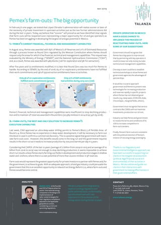 In February’s one-pager, we stated that López Obrador’s administration will realize sooner or later of
the necessity of private investment in upstream activities just as the two former administrations did
during the last 12 years. Today, we believe that “sooner” will prevail as we have identified clear signals
that farm-outs will be reopened soon representing a major opportunity for oil and gas operators as
Pemex has been struggling in developing the largest oil and gas potential in Mexico.
may 2019
Pemex’sfarm-outs:Thebigopportunity
ThankstoourRegulatoryand
GovernmentalIntelligenceapproach,we
havebeensuccessfulinsupportingour
clientsintheintegralriskassessment
(political,legalfinancial,socialand
environmental)oftheiractivitiesin
Mexico. Wealsoadviseandguideour
clientsintheirinteractionswith
governmentincreasingeffectivenessin
theirgovernmentalaffairs.
PRIVATE OPERATORS IN MEXICO
HAVE A GOOD CHANCE TO
INFLUENCE THE PROCESS OF
REACTIVATING FARM-OUTS.HERE
SOME OF OUR SUGGESTIONS:
Paseo de la Reforma 483, 06500, Mexico City.
T. +52 (55) 7316 2228
1200 Smith St, 77002, Houston, Texas.
T. +1 (713) 353 3952
www.talanza.energy
Weareauniquefirmintegratedby
expertsinenergyregulationand
publicadministration,conformedby
aprofessionalteamwithvast
experienceintheevolutionofthe
energysectorduringthelast10years.
marco cota is the founder
and CEO of Talanza where he
assists international energy
companies in the design and
implementation of
tailor-suited strategies for
their regulatory compliance
adjusted to the applicable
geopolitical context,
considering current and
upcoming regulations.
marco.cota@talanza.energy
ANALYSTS contact
· Government should recognize that
Pemex has a big space to improve and
that by partnering with key operators it
could increase not only money but also
technical and management capabilities.
· One way to start could be to establish
technical workshops to show Pemex and
government agencies the advantages of
partnerships.
· It would be crucial to approach
government and Pemex to present new
technologies for increasing production
and reserves rapidly in specific projects
where Pemex has not obtained good
results (e.g. deep water, EOR-IOR, shale,
Chicontepec, marginal fields, others).
· Government must recognize that service
contracts like CSIEEs will not maximize
investments, production nor oil rent.
· Industry can help Pemex and government
to review the terms and conditions of its
JOA to increase competition in
farm-out’s tenders.
· Finally, Pemex’s farm-outs are consistent
with the political intention of Pemex’s
mission of rescuing energy sovereignty.
1.-PEMEX’S CURRENT FINANCIAL,TECHNICAL AND MANAGEMENT CAPABILITIES
In August 2014, Pemex was awarded with 83% of Mexico’s 2P Reserves and 21% of Estimated Resources
through a process known as Round Zero regulated by the Mexican Constitution where Pemex should
requestonlytheareasforwhichithasfinancial,technicalandmanagementcapabilities.Thisrequestwas
evaluated by the Ministry of Energy (“SENER”) and the National Hydrocarbons Commission (“CNH”)
and, as a result, Pemex was awarded with 489 blocks (108 for exploration and 381 for extraction).
After five years and 72 entitlements modified, it is clear that Round Zero was too much for Pemex to
handle. According to SENER, by the end of 2018, 65 of 101 exploratory entitlements have not fulfilled
their work commitments and 136 of 259 extraction entitlements have no activities.
Pemex’s financial, technical and management capabilities were insufficient to stop declining produc-
tion and to maintain 2P reserves awarded in Round Zero (20,589 mmboe in 2014 drop 34% by 2018).
2.-FARM-OUTS,THE BEST AND ONLY SOLUTION TO INCREASE PEMEX’S
EXECUTION CAPABILITIES
Last week, CNH approved an ultra-deep-water drilling permit to Pemex’s Block 5 of Perdido Area of
Round 2.4. Since Pemex has no experience in deep water development, it will be necessary to farm-out
this block in case it confirms a commercial discovery. This is a positive signal that government will reacti-
vate farm-outs soon. However, this benefits would come in the long run and the government requires
results in the short run as it needs to increase production by 700,000 barrels per day in 5 years.
Considering that CAPEX of the last 10 years (average of 17 billion from 2009 to 2015 and an average of 10
billion from 2016 to 2019) was not enough to stop declining production; it seems impossible to achieve
shortrunresultsunlessPemexstartsfarming-outfieldsindevelopmentandproductionstagesinshallow
water and onshore, where there is a vast potential of more than 2o,000 mmboe in 3P reserves.
Farm-outswouldrepresentthegreatestopportunityforprivateinvestorstopartnerwithPemexand,for
thegovernment,toachieveitsgoals.Withanadequateapproach,oilandgasindustrycouldpersuadethe
government that this is an excellent opportunity to relaunch an Energy Reform 2.0, where farm-outs and
Pemex would become central.
Only 36 of 101 exploration entitlements
fulfilled work commitments (green)
Only 27% of E&P entitlements
had activities during 2015-2017 (red)
 