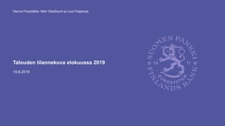 Talouden tilannekuva elokuussa 2019
19.8.2019
Hanna Freystätter, Meri Obstbaum ja Lauri Kajanoja
 