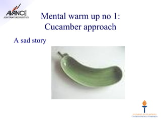 Mental warm up no 1:
         Cucamber approach
A sad story
 