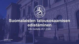 Suomen Pankki
Suomalaisten talousosaamisen
edistäminen
Info medialle 29.1.2020
Pääjohtaja Olli Rehn
 
